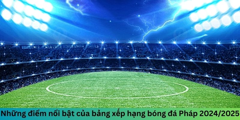 Điểm nhấn trong bảng xếp hạng Ligue 1 của Pháp