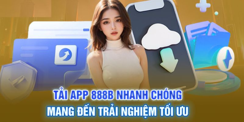 Trải nghiệm giải trí trên ứng dụng 888B với dung lượng nhẹ