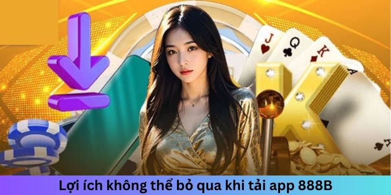 App 888B cho phép hội viên trải nghiệm tiện lợi và linh hoạt